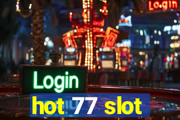 hot 77 slot