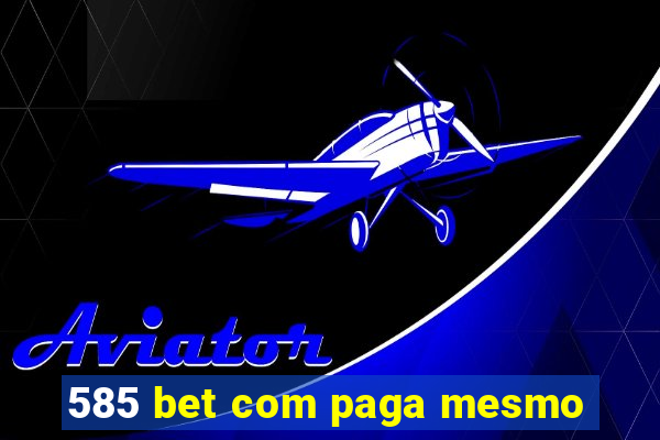 585 bet com paga mesmo