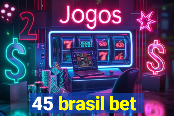 45 brasil bet