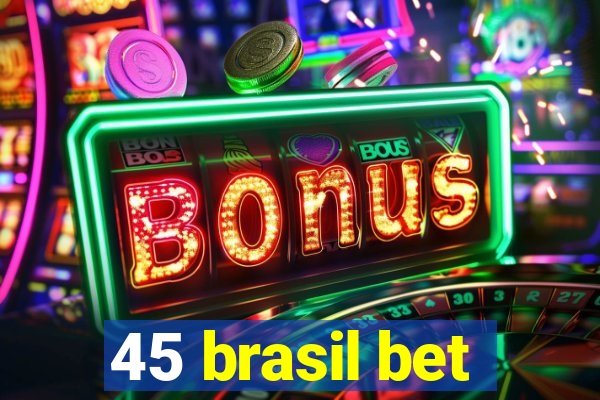 45 brasil bet