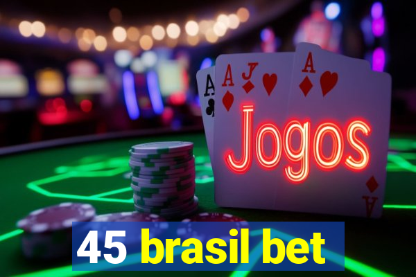 45 brasil bet