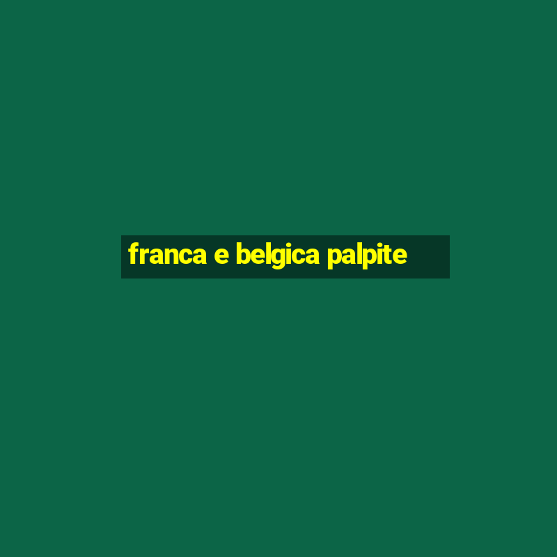 franca e belgica palpite