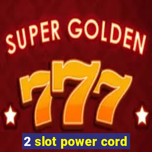 2 slot power cord