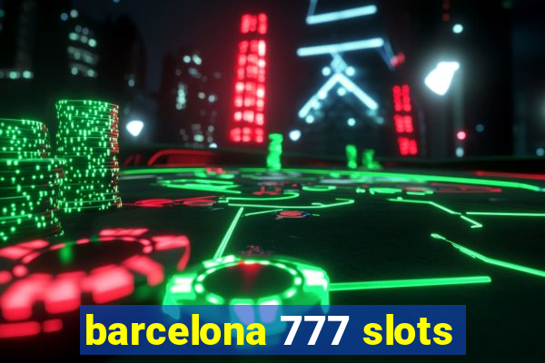 barcelona 777 slots