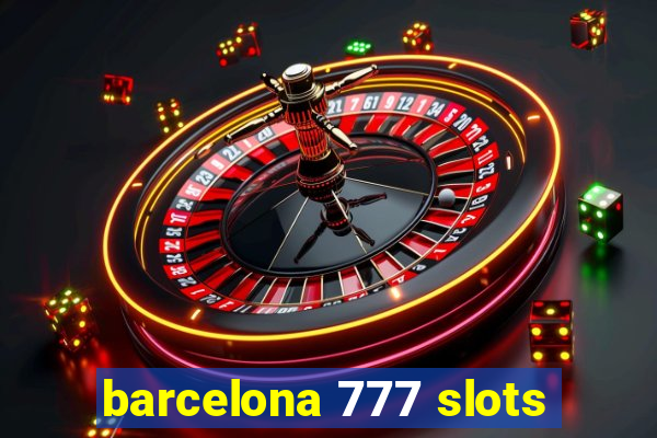 barcelona 777 slots