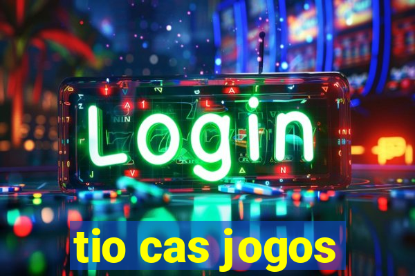 tio cas jogos