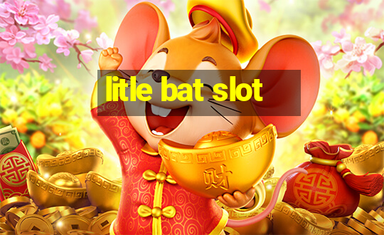 litle bat slot