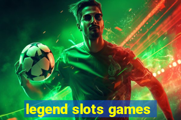 legend slots games