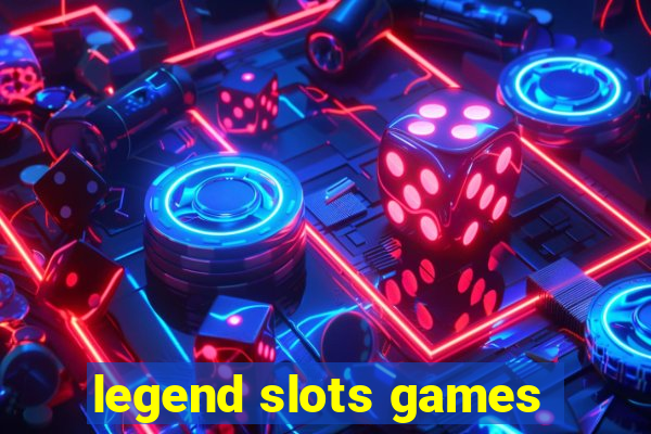 legend slots games