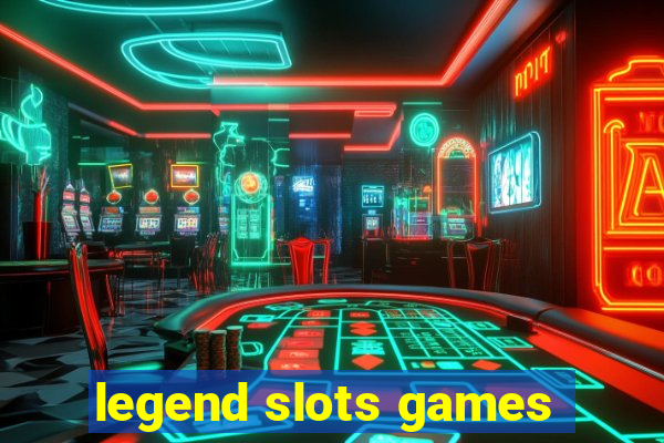 legend slots games