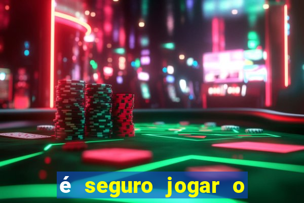 é seguro jogar o jogo do tigre