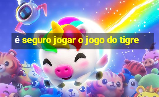 é seguro jogar o jogo do tigre