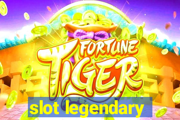 slot legendary