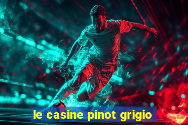 le casine pinot grigio