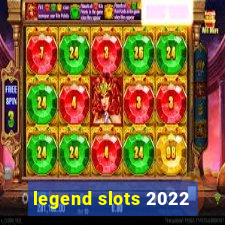 legend slots 2022