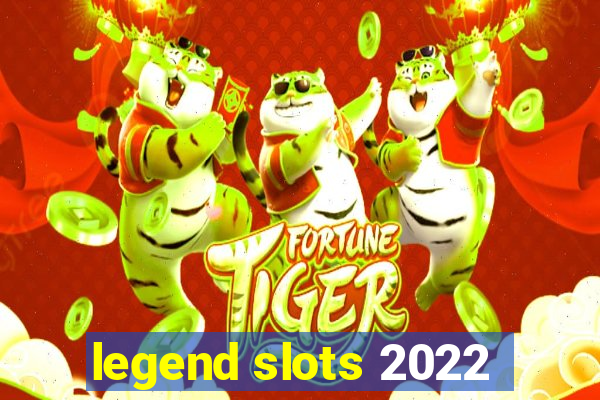 legend slots 2022