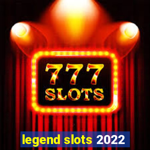 legend slots 2022