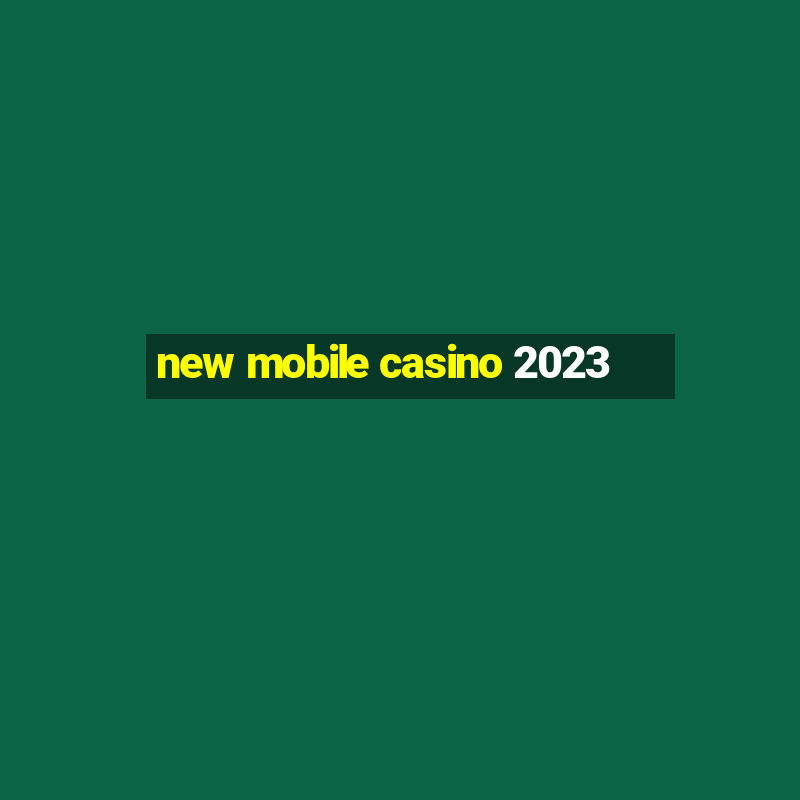 new mobile casino 2023