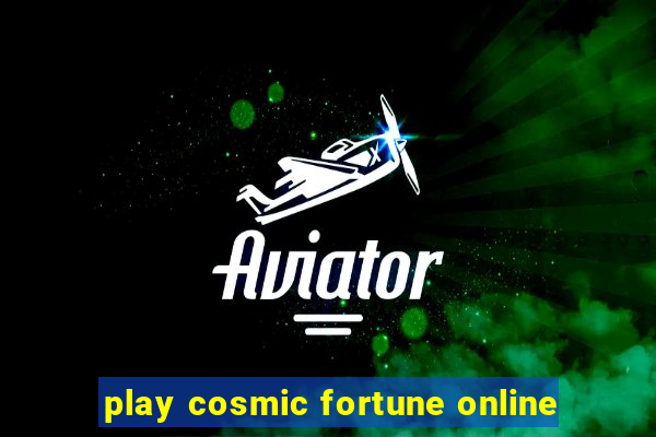 play cosmic fortune online