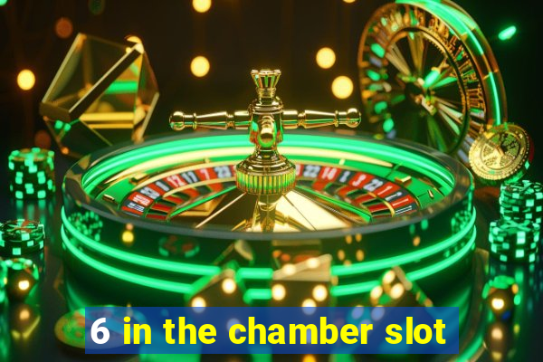 6 in the chamber slot