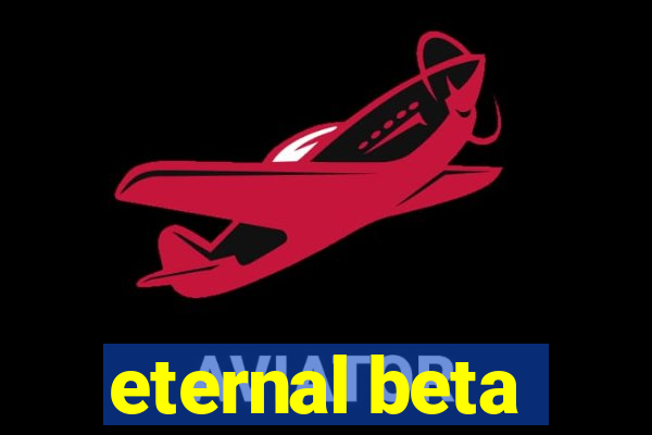 eternal beta