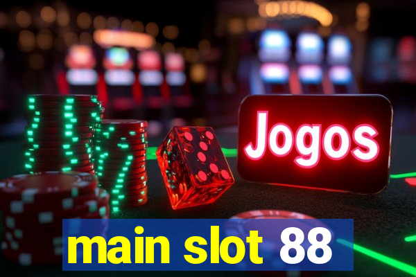 main slot 88