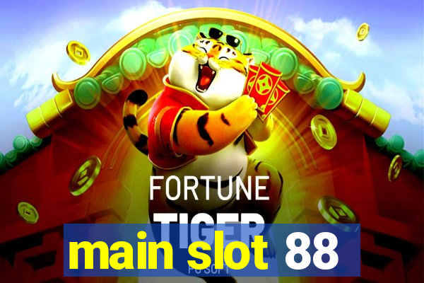 main slot 88