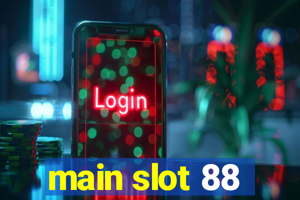 main slot 88