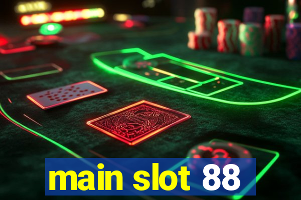 main slot 88