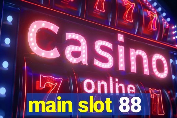 main slot 88