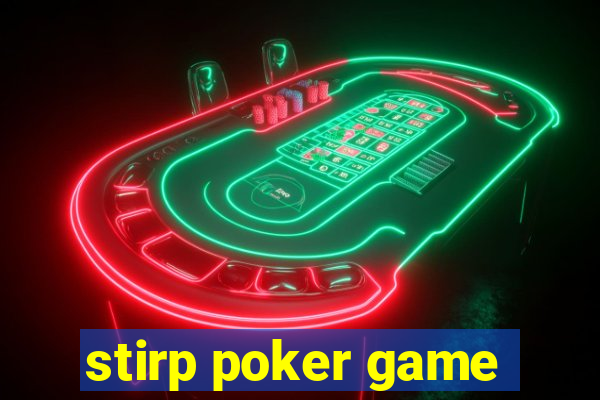 stirp poker game