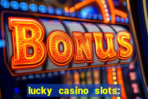 lucky casino slots: win cash