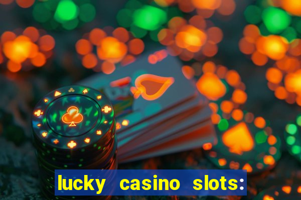 lucky casino slots: win cash