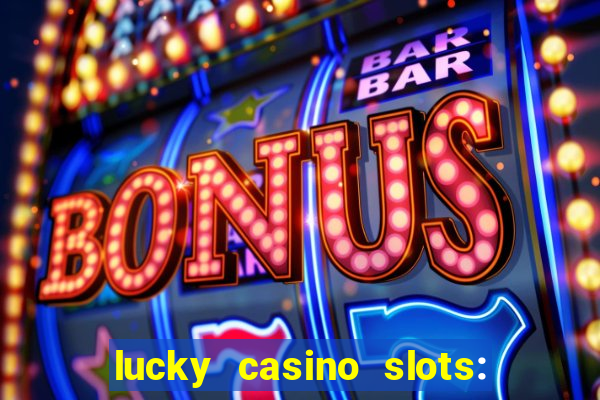 lucky casino slots: win cash