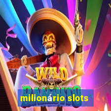 milionário slots