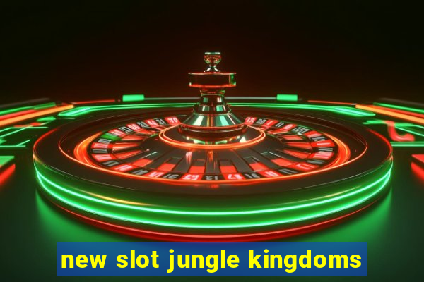 new slot jungle kingdoms