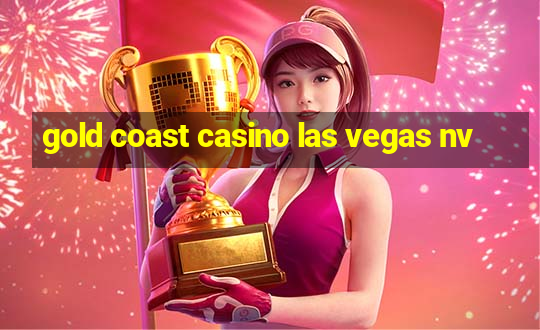 gold coast casino las vegas nv