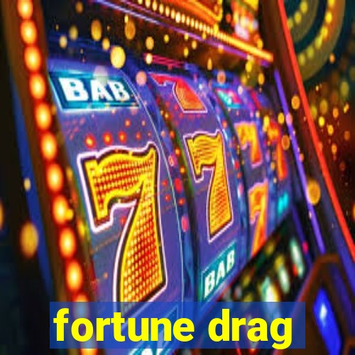 fortune drag