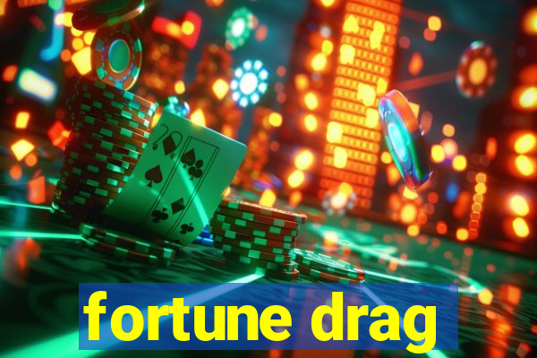 fortune drag