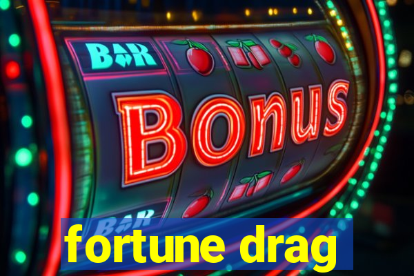 fortune drag