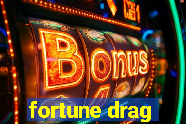 fortune drag