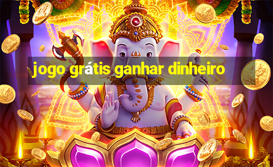 jogo grátis ganhar dinheiro