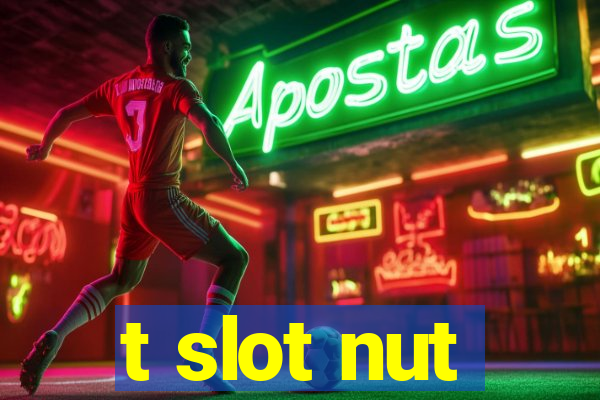 t slot nut