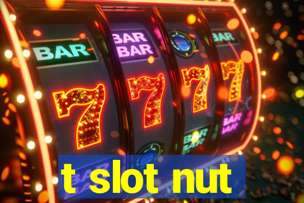 t slot nut