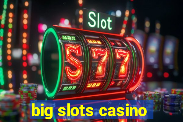 big slots casino