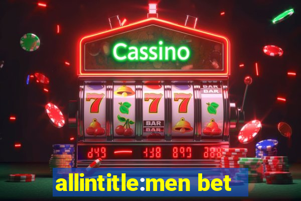 allintitle:men bet