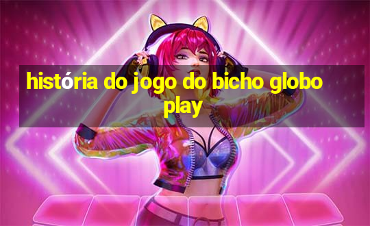 história do jogo do bicho globoplay