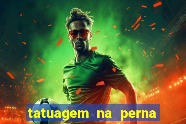 tatuagem na perna masculina futebol