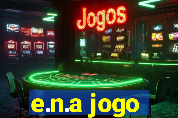 e.n.a jogo