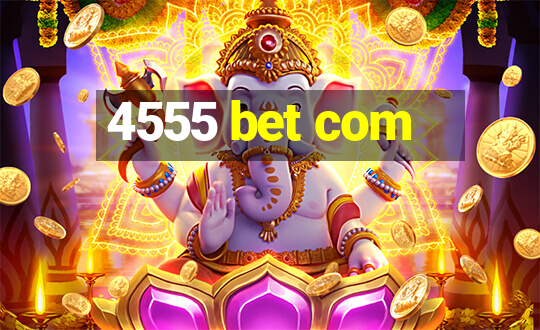 4555 bet com